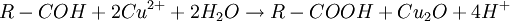 R-COH+2 Cu^{2+}+ 2 H_2O\rightarrow R-COOH + Cu_2O + 4 H^+