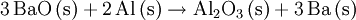 \mathrm{3\,BaO\,(s) + 2\,Al\,(s) \rightarrow Al_2O_3\,(s) + 3\,Ba\,(s)}