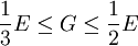 \frac {1} {3}  E \le G \le  \frac {1} {2} E