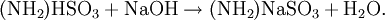 \mathrm{(NH_2)HSO_3 + NaOH \rightarrow (NH_2)NaSO_3 + H_2O.}