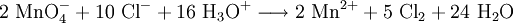 \mathrm{2 \ MnO_4^- + 10 \ Cl^- + 16 \ H_3O^+ \longrightarrow 2 \ Mn^{2+} + 5 \ Cl_2 + 24 \ H_2O}