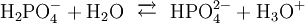 \mathrm{H_2PO_4^- + H_2O ~~\overrightarrow{\leftarrow}~~ HPO_4^{2-} + H_3O^+}