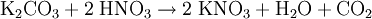 \mathrm{K_2CO_3 + 2\; HNO_3 \rightarrow 2\; KNO_3+ H_2O + CO_2}