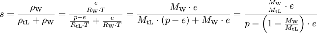 s = \frac{\rho_{\mathrm{W}}}{\rho_{\mathrm{tL}} + \rho_{\mathrm{W}}}  = \frac{\frac{e}{R_{\mathrm{W}} \cdot T}}{\frac{p - e}{R_{\mathrm{tL}} \cdot T} + \frac{e}{R_{\mathrm{W}} \cdot T}}  = \frac{ M_{\mathrm{W}} \cdot e }{ M_{\mathrm{tL}} \cdot (p - e) + M_{\mathrm{W}} \cdot e } = \frac{\frac{M_{\mathrm{W}}}{M_{\mathrm{tL}}} \cdot e}{p - \left(1 - \frac{M_{\mathrm{W}}}{M_{\mathrm{tL}}}\right) \cdot e}