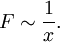F \sim \frac{1}{x}.
