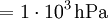 \mathrm{{} = 1\cdot 10^3\, hPa}