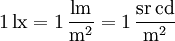 \mathrm{1\, lx = 1\,\frac{lm}{m^2} = 1\,\frac{sr\, cd}{m^2}}