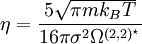 \eta = \frac{5 \sqrt{\pi m k_{B} T}}{16 \pi \sigma^{2} \Omega^{(2,2)^{\star}}}