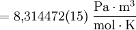 = 8{,}314472(15)\ \mathrm{\frac{Pa\cdot m^3}{mol\cdot K}}