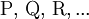 \mathrm{P, \, Q, \, R, ... }