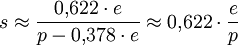 s \approx \frac{0{,}622 \cdot e}{p - 0{,}378 \cdot e}  \approx 0{,}622 \cdot \frac{e}{p}