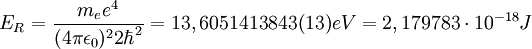 E_R = \frac{m_e e^4}{(4 \pi \epsilon_0)^2 2 \hbar^2 } =13,605 141 384 3(13) eV = 2,179783 \cdot 10^{-18} J